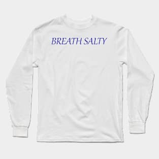 Breath Salty Long Sleeve T-Shirt